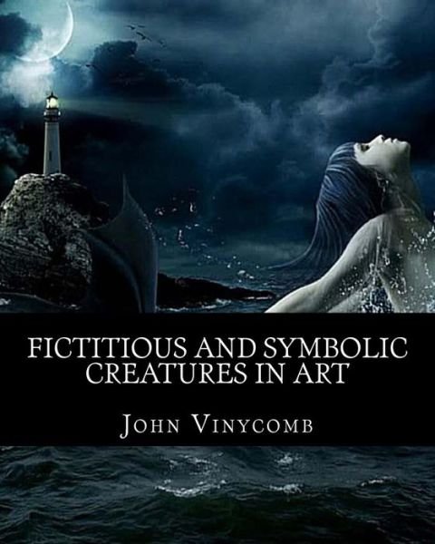 Cover for John Vinycomb · Fictitious &amp; Symbolic Creatures in Art: with Special Reference to Their Use in British Heraldry (Paperback Bog) (2011)