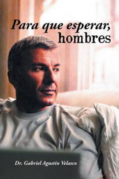 Cover for Gabriel Agustin Velasco · Para Que Esperar, Hombres (Paperback Book) (2013)