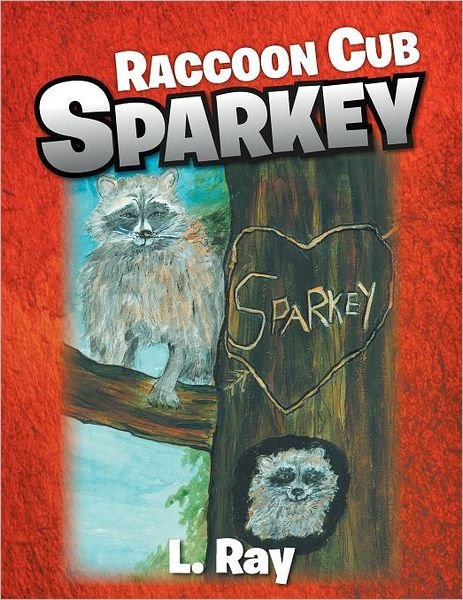 L. Ray · Raccoon Cub Sparkey: a Fable - Sparkey's Day (Pocketbok) (2011)