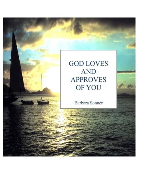Cover for Mrs. Barbara Frances Sonner · God Loves and Approves of You (Paperback Book) (2011)