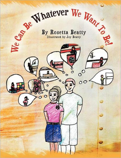 Cover for Rosetta Beatty · We Can Be Whatever We Want to Be! (Paperback Book) (2012)