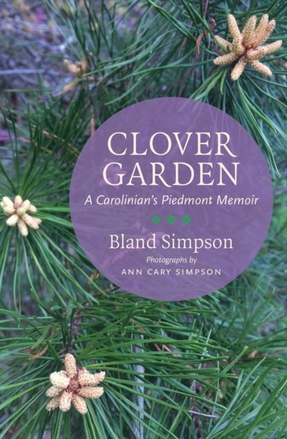 Cover for Bland Simpson · Clover Garden: A Carolinian's Piedmont Memoir (Innbunden bok) (2024)