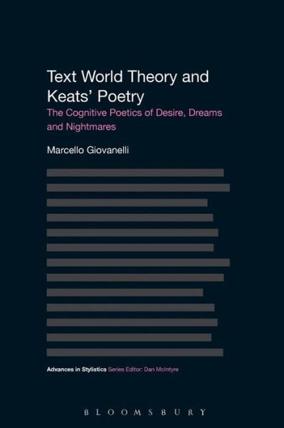 Cover for Giovanelli, Dr Marcello (Aston University, UK) · Text World Theory and Keats' Poetry: The Cognitive Poetics of Desire, Dreams and Nightmares - Advances in Stylistics (Paperback Book) (2015)