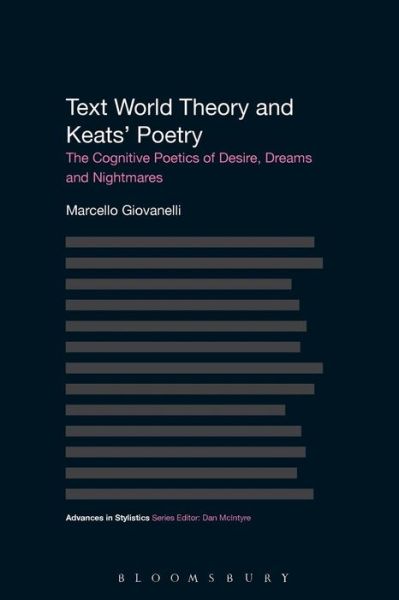 Cover for Giovanelli, Dr Marcello (Aston University, UK) · Text World Theory and Keats' Poetry: The Cognitive Poetics of Desire, Dreams and Nightmares - Advances in Stylistics (Pocketbok) (2015)