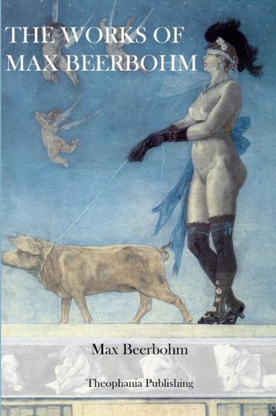 The Works of Max Beerbohm - Max Beerbohm - Books - Createspace - 9781478336891 - July 31, 2012