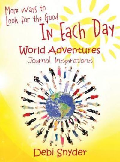 Cover for Debi Snyder · More Ways to Look for the Good In Each Day: World Adventures Journal Inspirations (Hardcover Book) (2016)