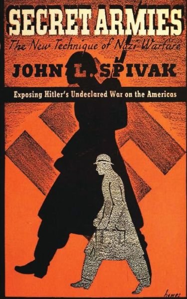 Secret Armies:  the New Technique of Nazi Warfare - John L. Spivak - Libros - CreateSpace Independent Publishing Platf - 9781479144891 - 17 de agosto de 2012