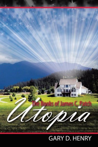 The Books of James C. Patch: Utopia - Gary D. Henry - Livros - AuthorHouse - 9781481730891 - 22 de março de 2013