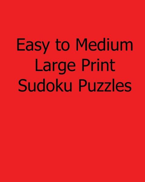 Cover for Rajiv Patel · Easy to Medium Large Print Sudoku Puzzles: Fun, Large Print Sudoku Puzzles (Paperback Book) (2013)