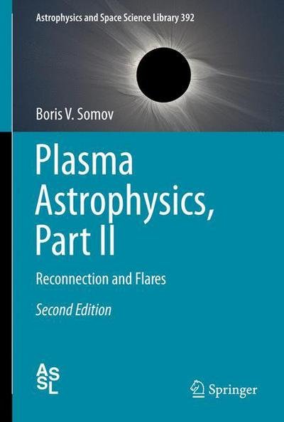 Cover for Boris V. Somov · Plasma Astrophysics, Part II: Reconnection and Flares - Astrophysics and Space Science Library (Paperback Bog) [2nd ed. 2013 edition] (2014)