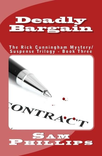 Deadly Bargain: the Rick Cunningham Mystery / Suspense Trilogy - Book Three (Volume 3) - Sam Phillips - Books - CreateSpace Independent Publishing Platf - 9781492729891 - September 24, 2013