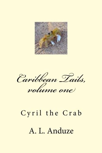 Cover for A L Anduze · Caribbean Tails, Volume One: Cyril the Crab (Volume 1) (Taschenbuch) [First edition] (2013)