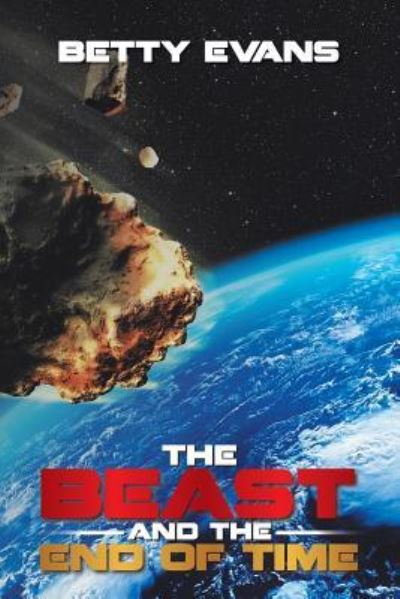 The Beast and the End of Time - Betty Evans - Books - Xlibris Us - 9781493102891 - March 10, 2018
