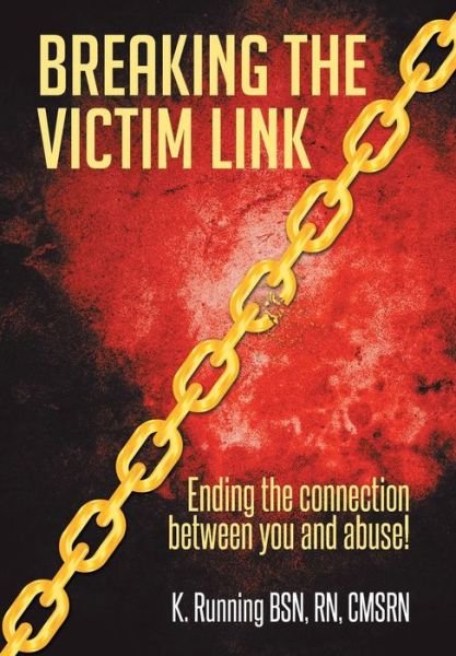Cover for Rn Cmsrn K. Running Bsn · Breaking the Victim Link: Ending the Connection Between You and Abuse! (Innbunden bok) (2014)