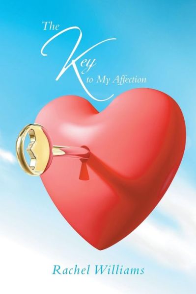 The Key to My Affection - Rachel Williams - Books - Xlibris Corporation - 9781493199891 - April 26, 2014