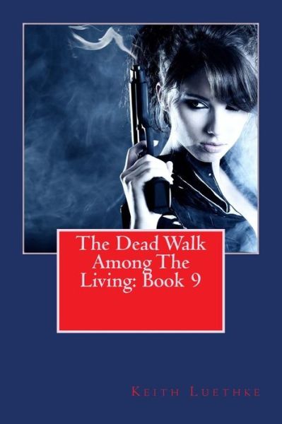 Cover for Keith Adam Luethke · The Dead Walk Among The Living (Paperback Book) (2014)