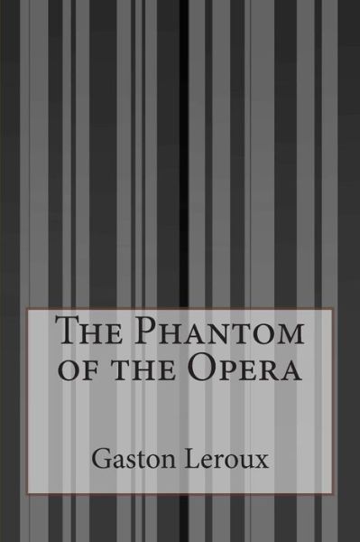 The Phantom of the Opera - Gaston Leroux - Books - Createspace - 9781497584891 - July 8, 2014