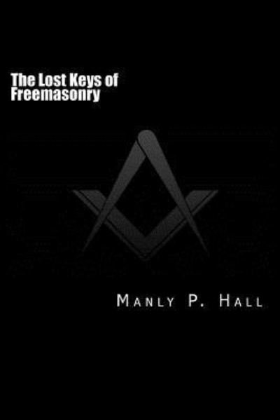 Cover for Manly P Hall · The Lost Keys of Freemasonry: or the Secret of Hiram Abiff (Paperback Book) (2014)
