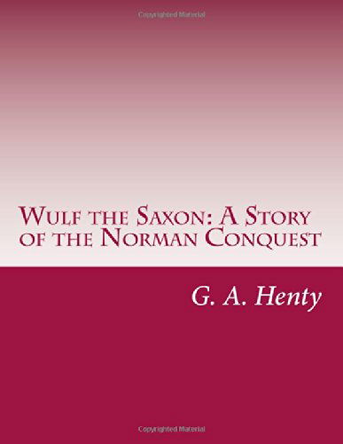 Cover for G. A. Henty · Wulf the Saxon: a Story of the Norman Conquest (Paperback Book) (2014)