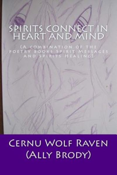 Cover for Cernu Wolf Raven (Ally Brody) · Spirits Connect in Heart and Mind: (A Combination of the Poetry Books Spirit Messages and Spirits Healing) (Paperback Book) (2014)