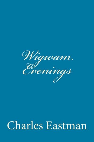 Cover for Charles Alexander Eastman · Wigwam Evenings (Paperback Book) (2014)