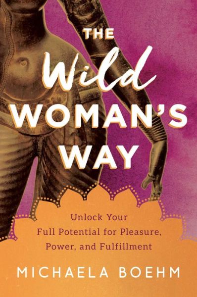 Cover for Michaela Boehm · The Wild Woman's Way: Reconnect to Your Body's Wisdom - A Woman's Guide to Spiritual Growth (Taschenbuch) (2022)