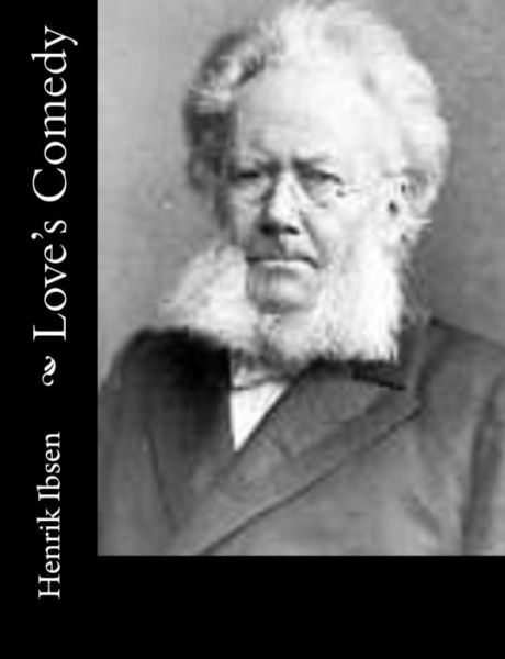 Love's Comedy - Henrik Ibsen - Bøger - CreateSpace Independent Publishing Platf - 9781502309891 - 9. september 2014