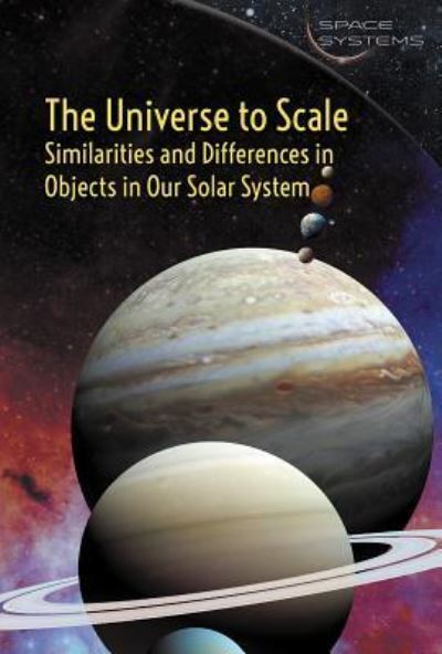 Cover for Fiona Young-Brown · The Universe to Scale: Similarities and Differences in Objects in Our Solar System (Hardcover Book) (2016)