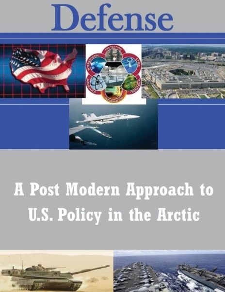 Cover for U S Army War College · A Post Modern Approach to U.s. Policy in the Arctic (Paperback Book) (2014)
