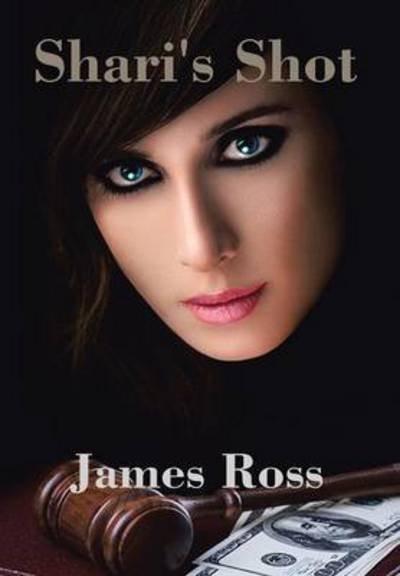 Shari's Shot - James Ross - Books - Xlibris Corporation - 9781503526891 - December 27, 2014