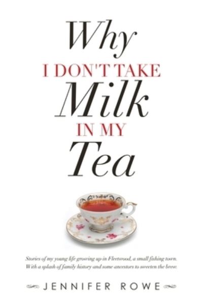 Why I Don't Take Milk in My Tea - Jennifer Rowe - Books - Author Solutions, Incorporated - 9781504321891 - July 22, 2020