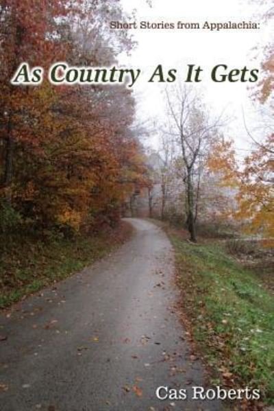 Cover for Cas Roberts · As Country As It Gets: As Country As It Gets: Short Stories from Appalachia (Paperback Bog) (2014)