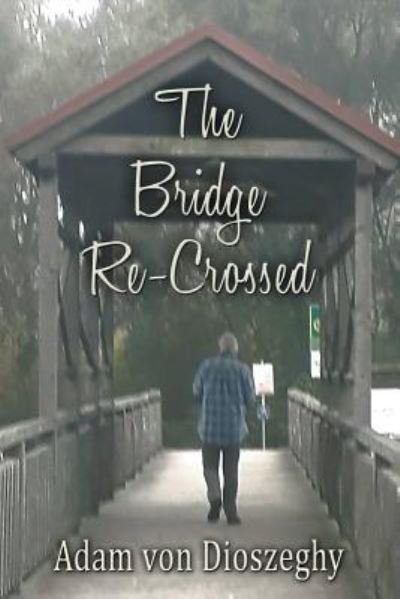 Cover for Adam von Dioszeghy · The Bridge Re-Crossed (Pocketbok) (2018)