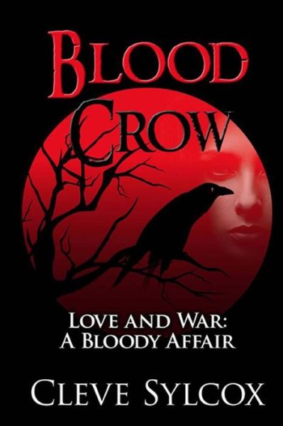 Cover for Cleve Sylcox · Blood Crow: Love and War a Bloody Affair (Paperback Book) (2015)