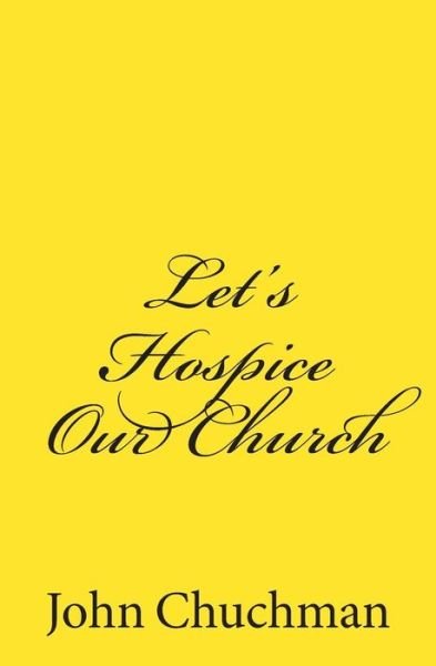 Cover for John Chuchman · Let's Hospice Our Church (Taschenbuch) (2015)