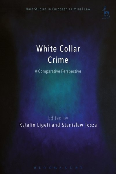 Cover for Ligeti Katalin · White Collar Crime: A Comparative Perspective - Hart Studies in European Criminal Law (Hardcover bog) (2018)