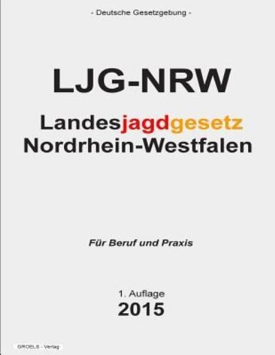Cover for Groelsv Verlag · Landesjagdgesetzes Nordrhein-westfalen: Landesjagdgesetzes Ljg-nrw (Paperback Book) (2015)