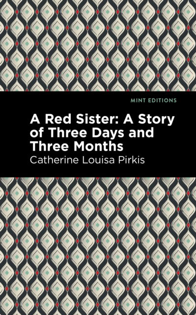 A Red Sister: A Story of Three Days and Three Months - Mint Editions - Catherine Louisa Pirkis - Books - West Margin Press - 9781513132891 - March 31, 2022