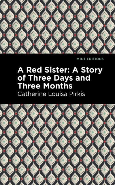 Cover for Catherine Louisa Pirkis · A Red Sister: A Story of Three Days and Three Months - Mint Editions (Hardcover Book) (2022)