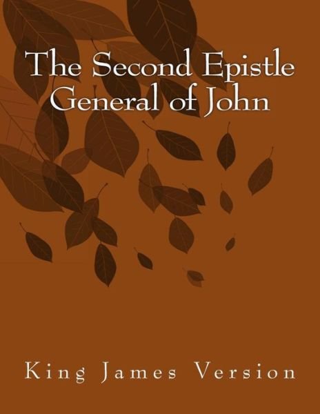 The Second Epistle General of John: King James Version - Xxi John - Bøger - Createspace - 9781515282891 - 30. juli 2015
