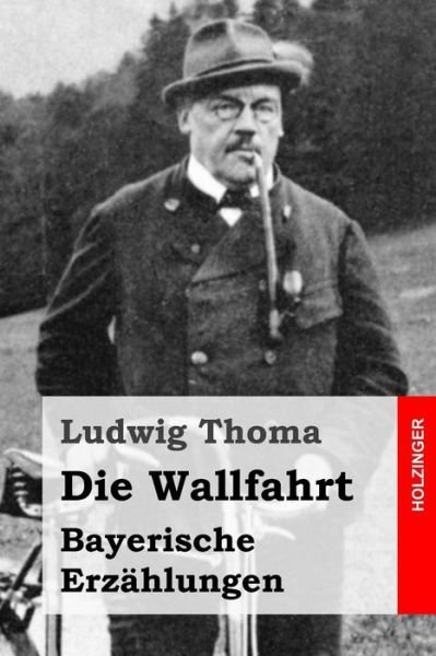 Cover for Ludwig Thoma · Die Wallfahrt: Bayerische Erzahlungen (Taschenbuch) (2015)