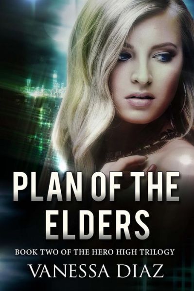 Cover for Vanessa Diaz · Plan of the Elders: Book Two of the Hero High Trilogy: a Young Adult Fantasy Novel, Featuring Beings with Supernatural Powers and More! (Paperback Book) (2015)