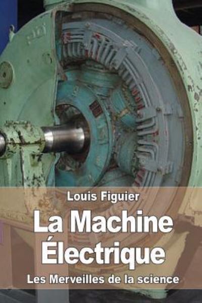 Cover for Louis Figuier · La Machine Électrique (Paperback Book) (2015)