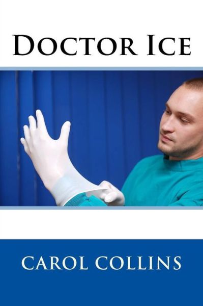 Doctor Ice - Carol Collins - Boeken - Createspace Independent Publishing Platf - 9781523706891 - 17 juni 2011