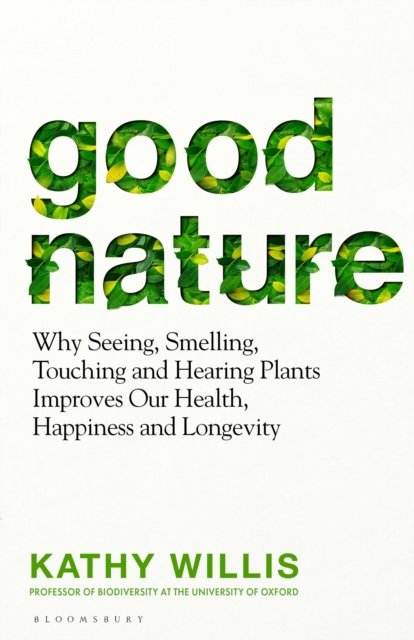 Good Nature: The New Science of How Nature Improves Our Health - Kathy Willis - Books - Bloomsbury Publishing PLC - 9781526664891 - August 29, 2024