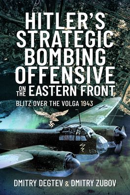Cover for Dmitry Degtev · Hitler's Strategic Bombing Offensive on the Eastern Front: Blitz Over the Volga, 1943 (Hardcover Book) (2021)