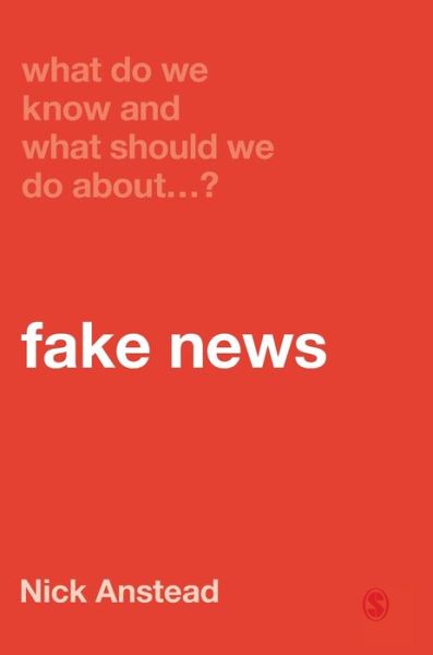 Cover for Nick Anstead · What Do We Know and What Should We Do About Fake News? - What Do We Know and What Should We Do About: (Hardcover Book) (2021)