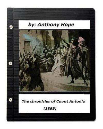 Cover for Anthony Hope · The chronicles of Count Antonio (1895) by Anthony Hope (Taschenbuch) (2016)