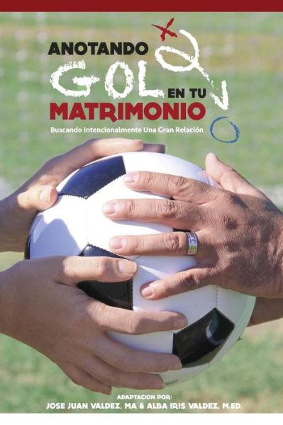 Cover for Alba Iris Valdez M Ed · Anotando Gol en tu Matrimonio (Pocketbok) (2016)