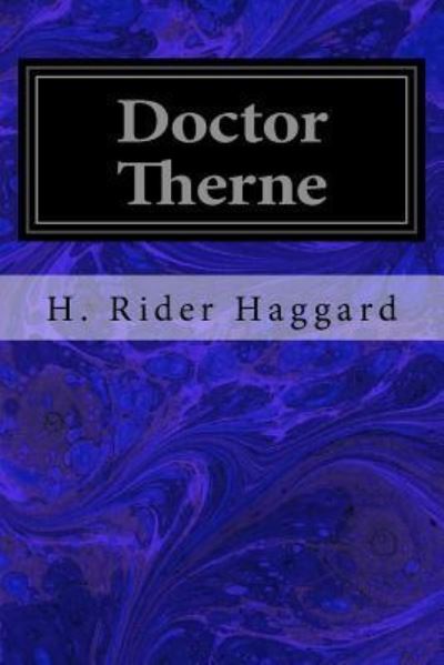 Doctor Therne - Sir H Rider Haggard - Böcker - Createspace Independent Publishing Platf - 9781533031891 - 1 maj 2016